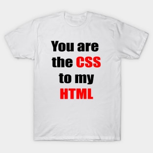 You are the CSS to my HTML T-Shirt